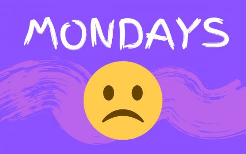 Why do y’all hate Mondays?